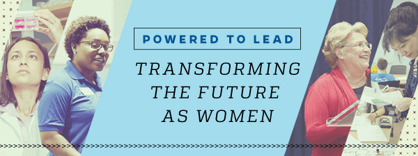 Powered to Lead: Transforming the Future as Women