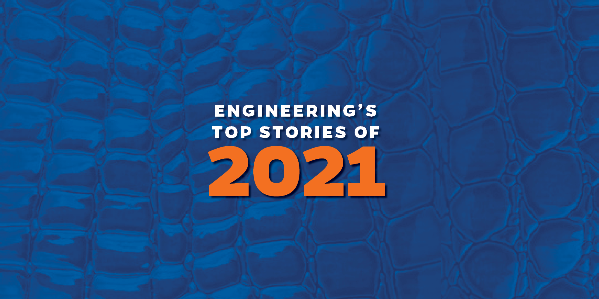 Engineering Top Stories of 2021
