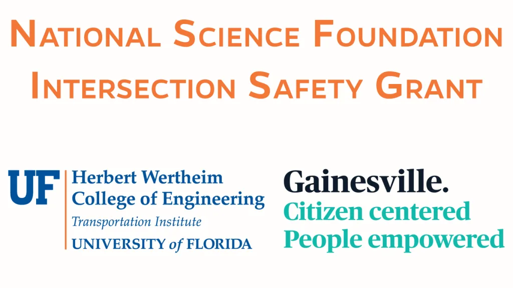 Text reads: National Science Foundation Intersection Safety Grant. Below are logos for the UF Herbert Wertheim College of Engineering and the City of Gainesville.