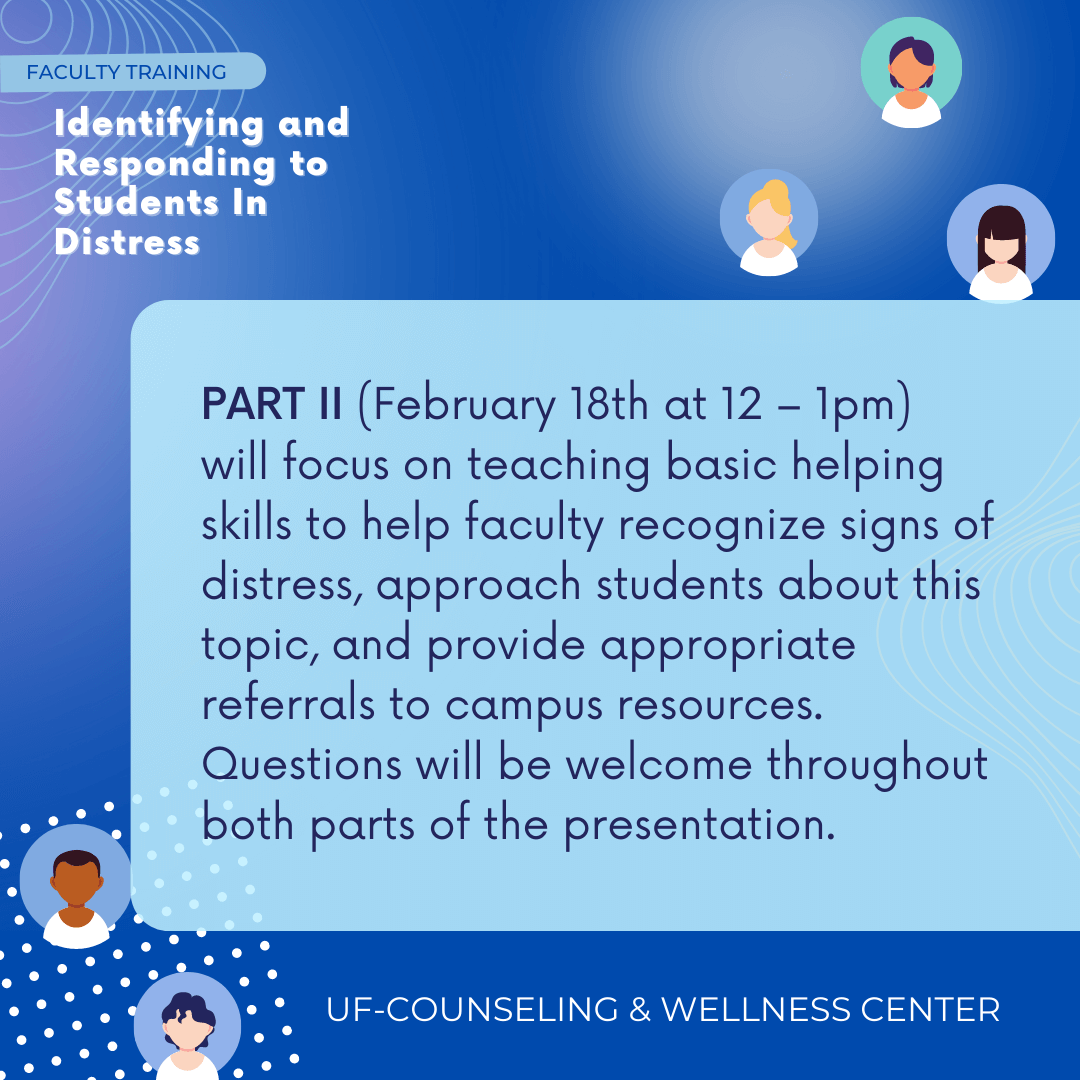 Part 2 will focus on teaching basic helping skills to help faculty recognize signs of distress, approach students about this topic, and provide appropriate referrals to campus resources. 